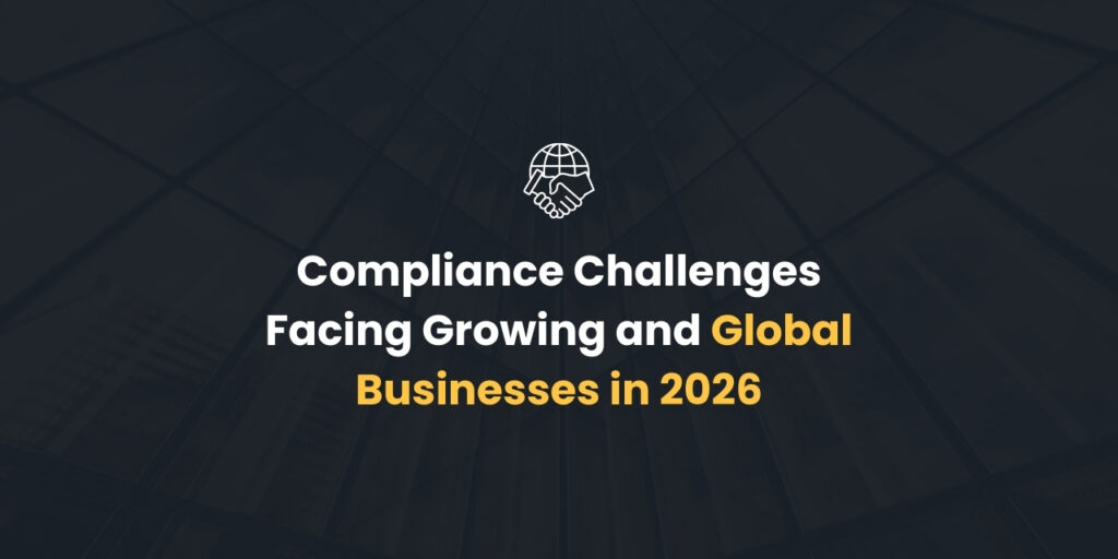 Compliance Challenges Facing Growing and Global Businesses in 2026